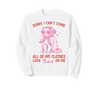 Funny Cat Sorry I Can't Come All My Clothes Look Stupid Sudadera