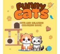 Funny Cats: A Silly & Relaxing Coloring Book for Cat Lovers of All Ages: A Whimsical Coloring Adventure Filled With Silly Cats & Playful Scenes