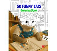 Funny Cats Colouring Book: 50 Hilarious Cat Adventures and Silly Feline Antics for Adults, Teens and Cat Lovers