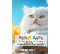 Funny Cats Drinking Drinks: Cats Humor | Feline Picture Book with Full Color 2-Page Spreads | The Perfect Cat Gift for Cat Lovers (Funny Animals Drinking Drinks)