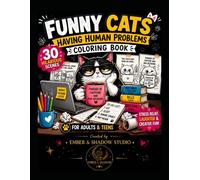 Funny Cats Having Human Problems Coloring Book: 30 Hilarious Cat Scenes for Adults and Teens , Stress Relief, Laughter, and Creative Fun