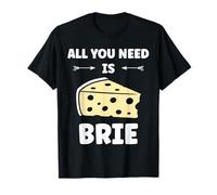 Funny Cheese France Food Quote All You Need is Brie Camiseta
