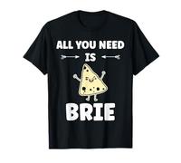 Funny Cheese France Food Quote All You Need is Brie Camiseta
