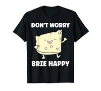 Funny Cheese France Food Quote Dont Worry be Brie Camiseta