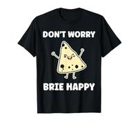 Funny Cheese France Food Quote Dont Worry be Brie Camiseta