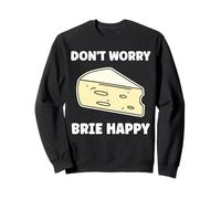 Funny Cheese France Food Quote Dont Worry be Brie Sudadera
