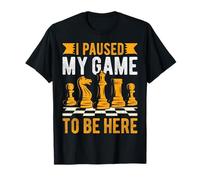 Funny Chess Hice una Pausa en mi Juego para Estar aquí Camiseta