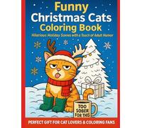 Funny Christmas Cats Coloring Book: Hilarious Holiday Scenes with a Touch of Adult Humor