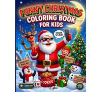 Funny Christmas Coloring Book for Kids: 60 Silly and Hilarious Christmas Scenes to Color | Santa, Reindeer, Elves and Snowmen Gone Wild | Funny ... Kids Ages 6-10 (Funny Kids Coloring Books)