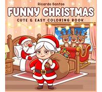 Funny Christmas Coloring Book for Kids and Adults: Cute and Easy Holiday Coloring Pages with Santa, Mrs. Claus, and Reindeer Fun: Relax, laugh, and ... and funny festive illustrations for all ages!