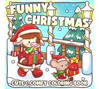 Funny Christmas Coloring Book: Soft Seasonal Coloring Pages Filled With Warm Moments, Sweet Wintertime, and Playful Friends for Everyone to Unwind & Relax