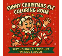Funny Christmas Elf Coloring Book: Silly Holiday Elf Mischief for Kids, Adults & Families (Christmas Coloring Fun Series)