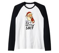 Funny Christmas Sarcastic Santa Claus You Ain't Gettin' Shit Camiseta Manga Raglan