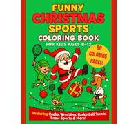 Funny Christmas Sports Coloring Book for Kids Ages 8-12: 50 Hilarious Holiday Scenes with Santa, Elves & Reindeer in Action - Funny Winter Sports and Christmas Activities to Color