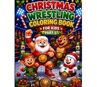 Funny Christmas Wrestling Coloring Book for Kids- Part 5: Fun Holiday Wrestling Adventures with Santa, Elves, Reindeer and Snowman Friends