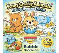 Funny Chubby Animals Doing Human Things: A Fun & Relaxing Coloring Book for Kids & Adults
