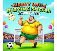 Funny Chubby Uncle Soccer Coloring Book: A Fun and Bold Coloring Book for Kids Who Love Funny Characters and Soccer Fun