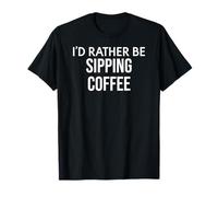 Funny Coffee Lover I'd Rather Be Sipping Coffee Gift Camiseta