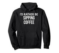 Funny Coffee Lover I'd Rather Be Sipping Coffee Gift Sudadera con Capucha