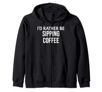 Funny Coffee Lover I'd Rather Be Sipping Coffee Gift Sudadera con Capucha