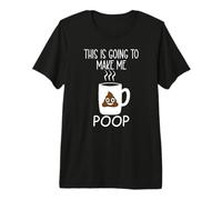 Funny Coffee Mug This is Going to Make Me Poop Cup of Coffee Camiseta Premium