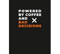Funny Coffee Notebook - “Powered by Coffee and Bad Decisions” Sarcastic Humor Journal: Bold Caffeine Lover, for Coworkers, Students & Fans of Dark Humor