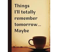 Funny Coffee Notebook - "Things I'll Totally Remember Tomorrow... Maybe" - 110 Pages, College-Ruled: Vintage-Inspired Funny Notebook for Coffee Lovers, Writers, and Forgetful Thinkers