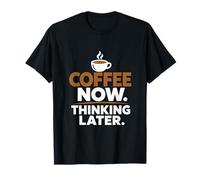 Funny Coffee Now Thinking Later Camisa para Amantes del café sarcástico Camiseta