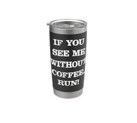 Funny Coffee Saying - If You See Me Without Coffee, Run! Vaso térmico de acero inoxidable de doble pared