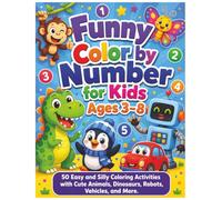 Funny Color by Number for Kids Ages 3-8: 50 Easy and Silly Coloring Activities with Cute Animals, Dinosaurs, Robots, Vehicles, and More