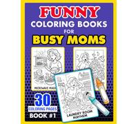 Funny Coloring Book for Busy Moms #1: Laundry Mountain, Dinner Time Circus, and More (Busy Mom Coloring Books)