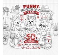 FUNNY COLORING BOOK OF DOGS: An Adult Coloring Book with 50 Hilarious Dog Scenes, Detailed Outlines, and Cute Puppies for Stress Relief and Relaxation (Square Format), and Dog Lovers