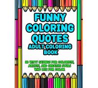 Funny Coloring Quotes Adult Coloring Book: 30 Witty Sayings for Colorists, Artists, and Creative Souls Who Live for Color