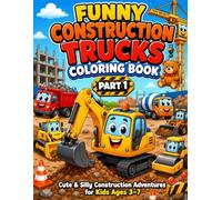 FUNNY CONSTRUCTION TRUCKS COLORING BOOK: Cute & Silly Construction Adventures for Kids Ages 3-7