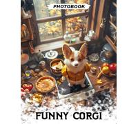 Funny Corgi Photo Book: Humorous Short Legged Herding Breed Images Featuring Playful Expressions And Silly Everyday Moments In Cute Canine Photography