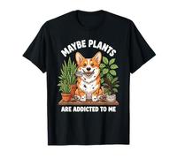 Funny Corgi Quizás Las Plantas Son adictas a mí Perro Camiseta