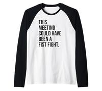 Funny Coworker This Meeting Could Have Been a Fist Fight Camiseta Manga Raglan
