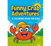 Funny Crab Adventures - A Coloring Book for Kids: 30 Fun Scenes with a Silly Crab in Costumes and Adventures