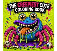 Funny Creepy Cute Monster Coloring Book for Adults and Teens: A Relaxing and Hilarious Collection of Weird, Spooky and Adorable Creatures for Stress ... of the Ugliest Coloring Books in the World)