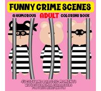 Funny Crime Scenes: A Humorous Adult Coloring Book: 45 Cozy and Parodic Moments With Cute Animal Characters for Stress Relief & Fun