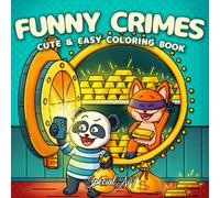 Funny Crimes: A Cozy and Silly Coloring Book for Adults and Teens Featuring 50 Cute and Comical Crime Scenes