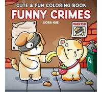 Funny Crimes: Cute and Fun Coloring Book with Silly and Cozy Crime Moments of Animals, Foods, Drinks, and more for Stress Relief
