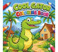 Funny Crocodile Alligator Gator Coloring Book for Adults Kids Boys Girls Teens: Tropical Florida Gator Animal Coloring Activity Book Gift for Birthday ... Children Cute Swamp Alligator Coloring Book