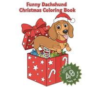 Funny Dachshund Christmas Coloring Book: 40 Festive Dog-Inspired Designs, Hilarious Holiday Moments, Silly Winter Scenes, and Playful Pup Humor for Relaxing Adult and Teens Coloring (Xmas)