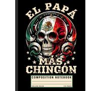 Funny Dad Composition Notebook: El Papa Más Chingón with Mexican Flag Graphic, Father’s Day Gift Journal for Latino Dads and Spanish Speaking Fathers