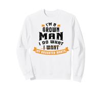 Funny Dad Daddy Grown Man Do What Daughter Wants Fathers Day Sudadera
