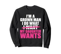 Funny Dad Father I’m A Grown Man I Do What My Daughter Wants Sudadera