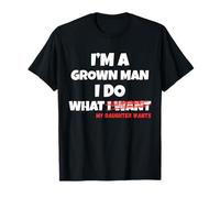 Funny Dad Father I'm A Grown Man I Do What My Daughter Wants Camiseta