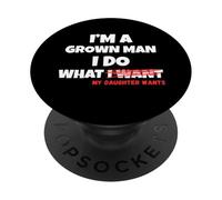 Funny Dad Father I'm A Grown Man I Do What My Daughter Wants PopSockets PopGrip Adhesivo