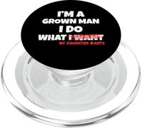 Funny Dad Father I'm A Grown Man I Do What My Daughter Wants PopSockets PopGrip para MagSafe